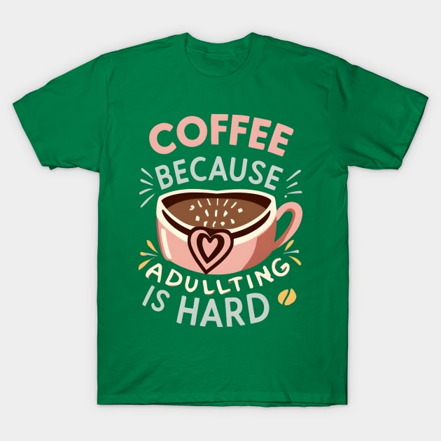 Coffee Because Adulting Is Hard T-Shirt by NomiCrafts